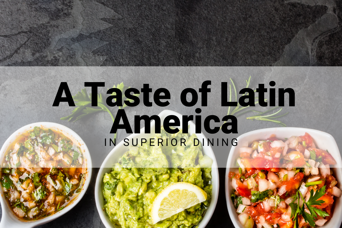 A Taste of Latin America in Superior Dining