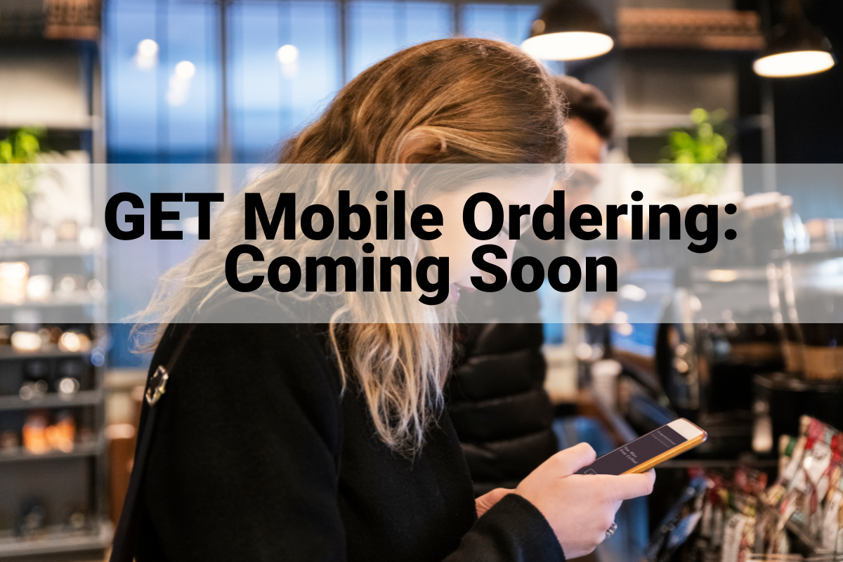 GET Mobile Ordering: Coming Soon
